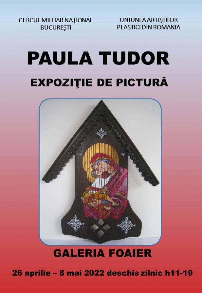 Paula TUDOR - Expozitie 27 aprilie - 8 mai 2022 la Cercul Militar National Bucuresti .